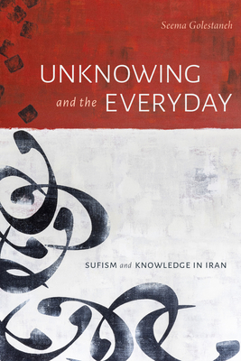 Unknowing and the Everyday: Sufism and Knowledg... 1478019530 Book Cover