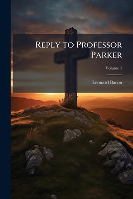 Reply to Professor Parker; Volume 1 1175790087 Book Cover