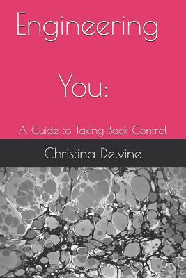 Engineering You: A Guide to Taking Back Control 179412683X Book Cover