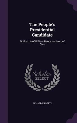 The People's Presidential Candidate: Or the Lif... 1358358028 Book Cover