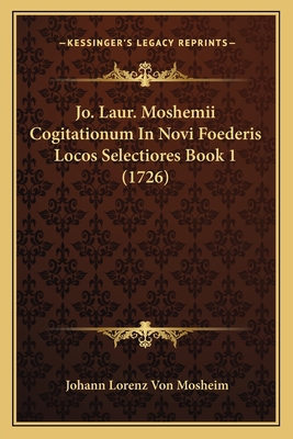 Jo. Laur. Moshemii Cogitationum In Novi Foederi... [Latin] 1166987213 Book Cover