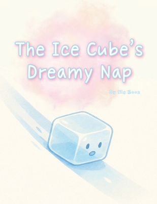 The Ice Cube's Dreamy Nap: A gentle summer jour... B0FFXSWCR4 Book Cover