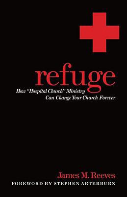 Refuge: How Hospital Church Ministry Can Change... 0825435730 Book Cover