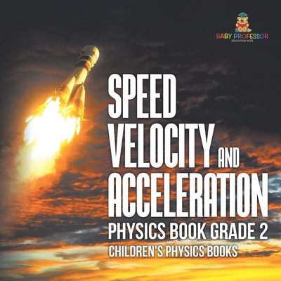 Speed, Velocity and Acceleration - Physics Book... B0DKHT5H59 Book Cover
