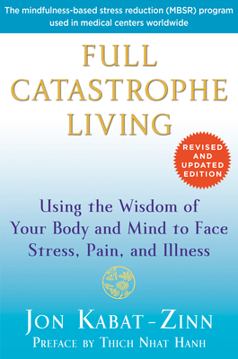 Full Catastrophe Living: Using the Wisdom of Yo... 0345536932 Book Cover