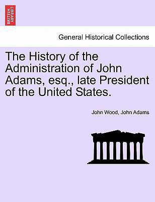 The History of the Administration of John Adams... 1241553319 Book Cover
