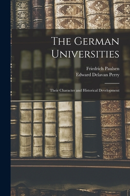 The German Universities: Their Character and Hi... 1014706084 Book Cover