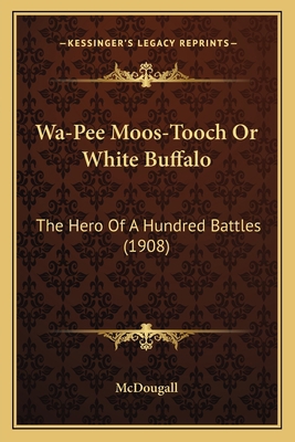 Wa-Pee Moos-Tooch Or White Buffalo: The Hero Of... 1167226380 Book Cover