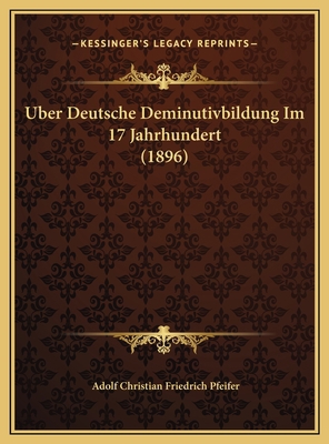 Uber Deutsche Deminutivbildung Im 17 Jahrhunder... [German] 1169597874 Book Cover