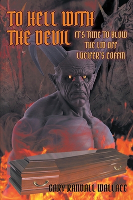 To Hell with the Devil: It's Time to Blow the L... B0D54MZS1Y Book Cover
