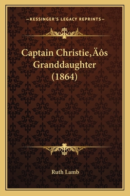 Captain Christie's Granddaughter (1864) 1166463028 Book Cover