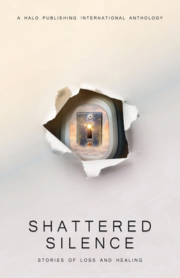 Shattered Silence: Stories of Loss and Healing 1637656009 Book Cover