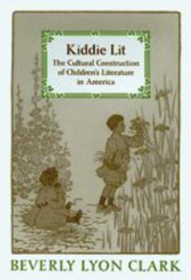 Kiddie Lit: The Cultural Construction of Childr... 0801881706 Book Cover