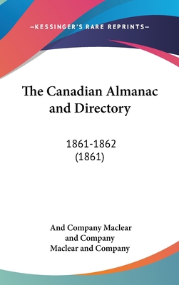 The Canadian Almanac and Directory: 1861-1862 (... 1436511356 Book Cover