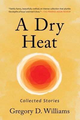 A Dry Heat: Collected Stories 1951479947 Book Cover