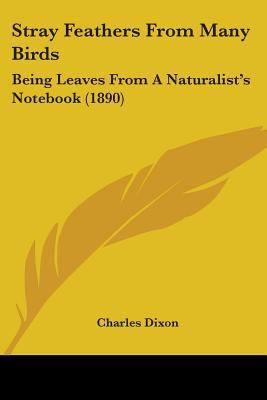 Stray Feathers From Many Birds: Being Leaves Fr... 0548866996 Book Cover