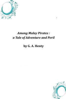 Among Malay Pirates: a Tale of Adventure and Peril 1497394929 Book Cover