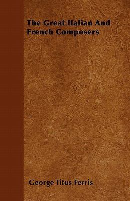 The Great Italian And French Composers 1446037495 Book Cover
