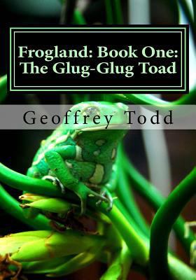 Frogland: Book One: The Glug-Glug Toad 1537489313 Book Cover