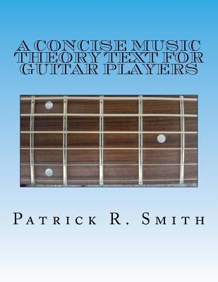 A Concise Music Theory Text for Guitar Players 1534733264 Book Cover