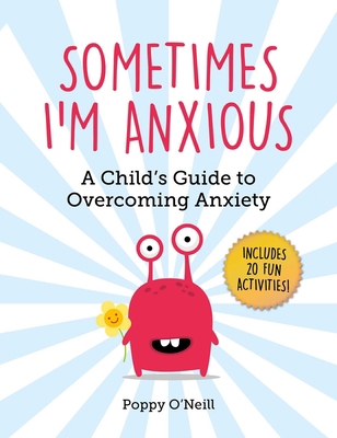Sometimes I'm Anxious: A Child's Guide to Overc... 1510747486 Book Cover