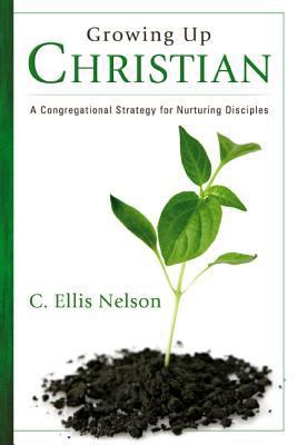 Growing Up Christian: A Congregational Strategy... 1573125237 Book Cover