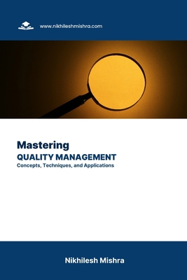 Mastering Quality Management: Concepts, Techniq... B0CK3M5GQR Book Cover