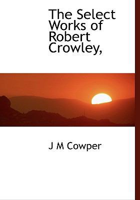 The Select Works of Robert Crowley, 111772168X Book Cover