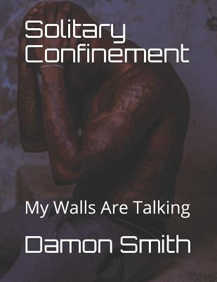 Solitary Confinement: My Walls Are Talking 1727841077 Book Cover