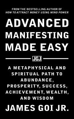 Advanced Manifesting Made Easy: A Metaphysical ... 1683470044 Book Cover