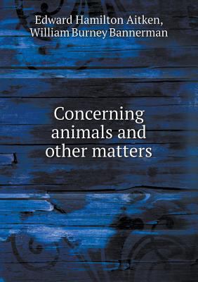 Concerning animals and other matters 5518451377 Book Cover