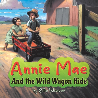 Annie Mae And the Wild Wagon Ride 0578558203 Book Cover