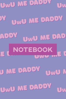Notebook: Uwu Me Daddy Cute Purple Pink Typogra... 1091598711 Book Cover