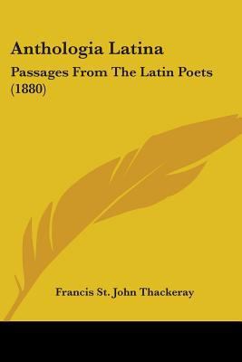 Anthologia Latina: Passages From The Latin Poet... 1437479650 Book Cover