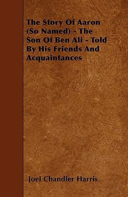 The Story Of Aaron (So Named) - The Son Of Ben ... 1445588994 Book Cover