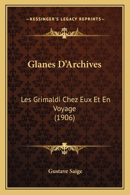 Glanes D'Archives: Les Grimaldi Chez Eux Et En ... [French] 1167607511 Book Cover