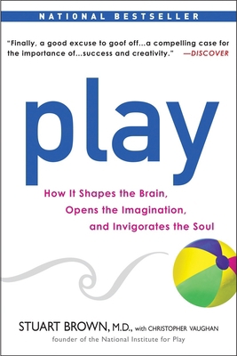 Play: How It Shapes the Brain, Opens the Imagin... 1583333789 Book Cover