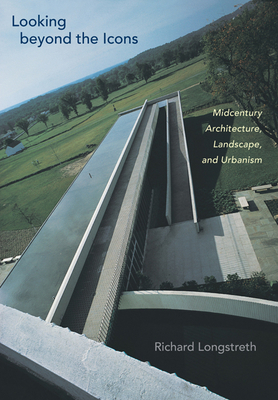 Looking Beyond the Icons: Midcentury Architectu... 0813936438 Book Cover