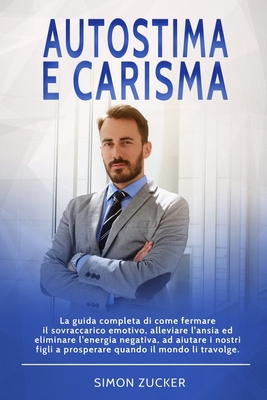 Autostima e Carisma: La guida completa di come ... [Italian] B08SV28LRM Book Cover