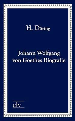 Johann Wolfgang Von Goethes Biografie [German] 3862673553 Book Cover