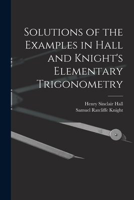 Solutions of the Examples in Hall and Knight's ... 1015625002 Book Cover