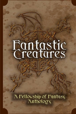 Fantastic Creatures: A Fellowship of Fantasy An... 1539787028 Book Cover