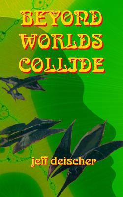 Beyond Worlds Collide 1540399397 Book Cover