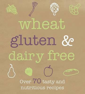 Wheat, Gluten & Dairy Free 1445462613 Book Cover