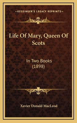 Life Of Mary, Queen Of Scots: In Two Books (1898) 1166108511 Book Cover