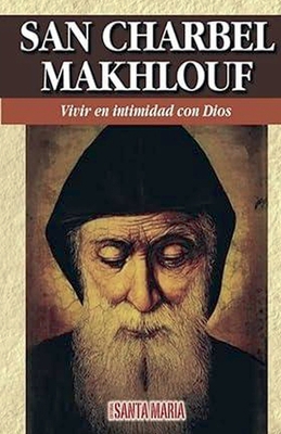 San Charbel Makhlouf: Vivir en intimidad con Dios [Spanish] 9876163051 Book Cover
