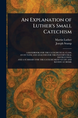 An Explanation of Luther's Small Catechism 102300187X Book Cover