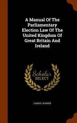 A Manual Of The Parliamentary Election Law Of T... 1343740606 Book Cover