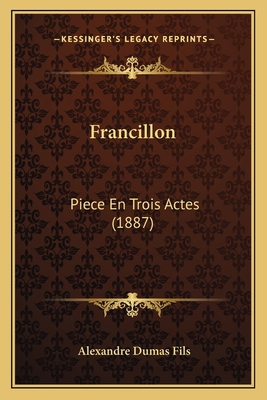 Francillon: Piece En Trois Actes (1887) [French] 1168382866 Book Cover