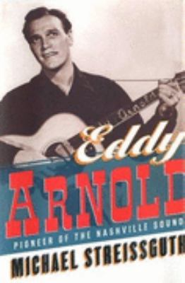 Eddy Arnold: Pioneer of the Nashville Sound 0825671787 Book Cover